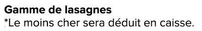 Gamme de lasagnes *Le moins cher sera d duit en caisse. ﻿﻿ ﻿﻿ ﻿﻿ ﻿﻿ ﻿﻿ ﻿﻿ ﻿REF. :7044578﻿ 