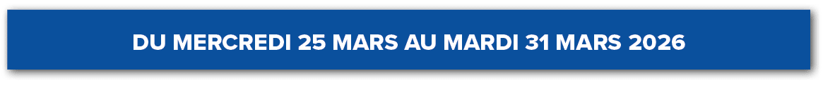 Du mercredi 25 mars au mardi 31 mars 2026﻿