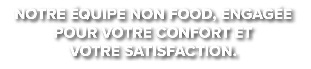 Notre quipe Non Food, engag e pour votre confort et votre satisfaction.