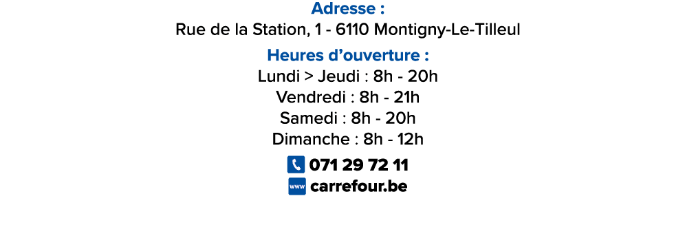 Adresse : Rue de la Station, 1 6110 Montigny Le Tilleul Heures d’ouverture : Lundi  Jeudi : 8h 20h Vendredi : 8h 21h...